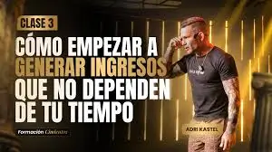 Clase 3. Cómo empezar a generar ingresos que no dependen de tu tiempo