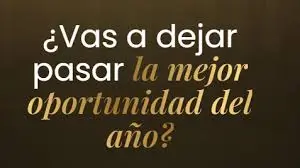 ¿Vas a dejar pasar la mejor oportunidad del año?